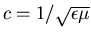 $c = 1/\sqrt{\epsilon\mu}$