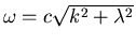 $\omega = c\sqrt{k^2 + \lambda^2}$